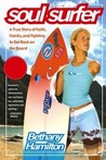 Soul Surfer: A True Story of Faith, Family, and Fighting to Get Back on the Board Soul Surfer: A True Story of Faith, Family, and Fighting to Get Back on the Board