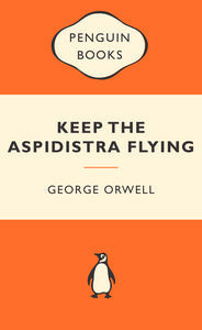 Keep the Aspidistra Flying by George Orwell