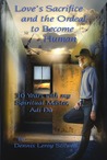 Love's Sacrifice and the Ordeal to Become Human: 30 Years with my Spiritual Master, Adi Da