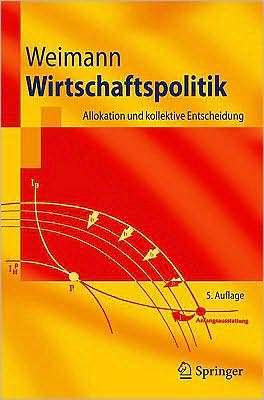 Wirtschaftspolitik: Allokation Und Kollektive Entscheidung Joachim Weimann Wirtschaftspolitik: Allokation Und Kollektive Entscheidung Joachim Weimann