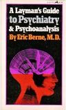 A Layman's Guide to Psychiatry and Psychoanalysis
