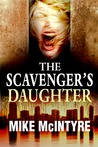 The Scavenger's Daughter by Mike McIntyre The Scavenger's Daughter by Mike McIntyre