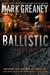 Ballistic by Mark Greaney Ballistic by Mark Greaney