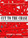 Cut to the Chase: and 99 Other Rules to Liberate Yourself and Gain Back the Gift of Time