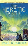 The Heretic Kings by Paul Kearney The Heretic Kings by Paul Kearney