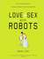 Love and Sex with Robots: The Evolution of Human-Robot Relationships (Audio)