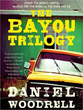 The Bayou Trilogy: Under the Bright Lights; Muscle for the Wing; and The Ones You Do