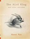 The Bird King and Other Sketches by Shaun Tan The Bird King and Other Sketches by Shaun Tan