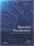 Beautiful Visualization: Looking at Data through the Eyes of Experts (Theory In Practice, #39)