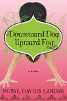 Downward Dog, Upward Fog by Meryl Davids Landau
