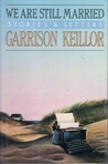 We Are Still Married by Garrison Keillor We Are Still Married by Garrison Keillor