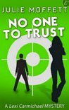 No One to Trust (Lexi Carmichael Mystery, #2) No One to Trust (Lexi Carmichael Mystery, #2)