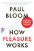 How Pleasure Works: The New Science of Why We Like What We Like (Paperback)