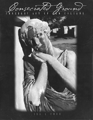 Consecrated Ground: Funerary Art Of New Orleans
