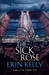 The Sick Rose by Erin Kelly The Sick Rose by Erin Kelly