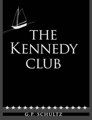 The Kennedy Club by G.P. Schultz The Kennedy Club by G.P. Schultz