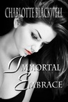 Immortal Embrace by Charlotte Blackwell Immortal Embrace by Charlotte Blackwell
