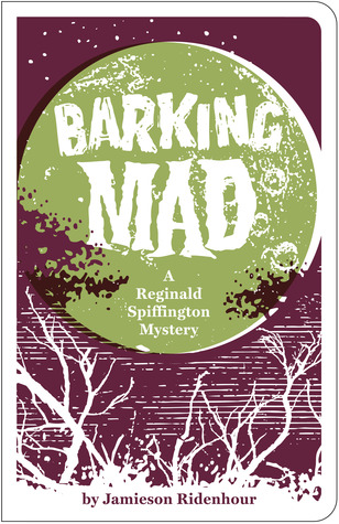 Barking Mad: A Reginald Spiffington Mystery