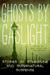 Ghosts by Gaslight: Stories...