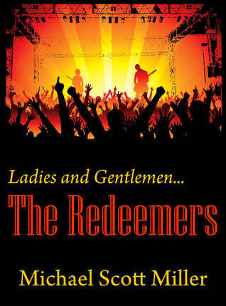 Ladies and Gentlemen...The Redeemers by Michael Scott Miller Ladies and Gentlemen...The Redeemers by Michael Scott Miller