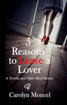 5 Reasons to Leave a Lover - A Novella and Other Short Stories 5 Reasons to Leave a Lover - A Novella and Other Short Stories