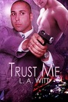 Trust Me by L.A. Witt Trust Me by L.A. Witt