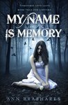 My Name Is Memory by Ann Brashares My Name Is Memory by Ann Brashares