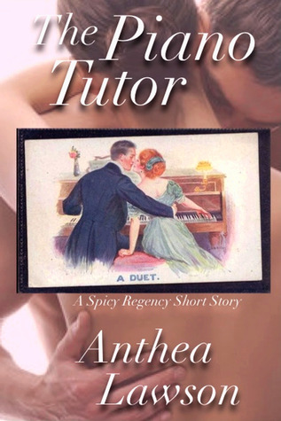 The Piano Tutor - A Spicy Regency Short Story by Anthea Lawson