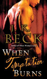 When Temptation Burns by J.K. Beck When Temptation Burns by J.K. Beck