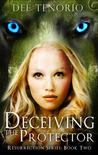 Deceiving the Protector (Resurrection, #2)