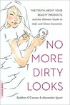No More Dirty Looks: The Truth about Your Beauty Products--And the Ultimate Guide to Safe and Clean Cosmetics No More Dirty Looks: The Truth about Your Beauty Products--And the Ultimate Guide to Safe and Clean Cosmetics