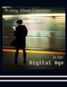 Writing About Literature in the Digital Age Writing About Literature in the Digital Age