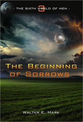 The Beginning of Sorrows (The Sixth World of Men, #3)