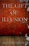 The Gift of Illusion by Richard  Brown