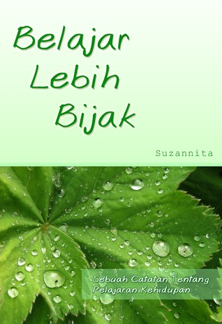 Belajar Lebih Bijak : Sebuah Catatan Tentang Pelajaran Kehidupan