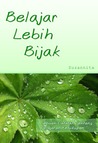 Belajar Lebih Bijak : Sebuah Catatan Tentang Pelajaran Kehidupan