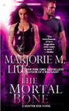The Mortal Bone by Marjorie M. Liu The Mortal Bone by Marjorie M. Liu