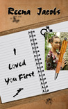 I Loved You First by Reena Jacobs