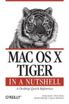 Mac OS X Tiger in a Nutshell: A Desktop Quick Reference Mac OS X Tiger in a Nutshell: A Desktop Quick Reference