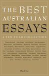 The Best Australian Essays: A Ten-Year Collection