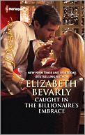 Caught in the Billionaire's Embrace by Elizabeth Bevarly Caught in the Billionaire's Embrace by Elizabeth Bevarly