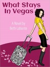 What Stays in Vegas by Beth Labonte What Stays in Vegas by Beth Labonte