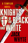Knights of the Black and White by Jack Whyte Knights of the Black and White by Jack Whyte