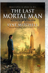 The Last Mortal Man: Book One Of the Deathless The Last Mortal Man: Book One Of the Deathless