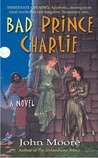Bad Prince Charlie by John  Moore