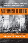 San Francisco Is Burning: The Untold Story of the 1906 Earthquake and Fires San Francisco Is Burning: The Untold Story of the 1906 Earthquake and Fires