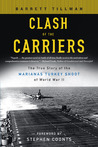 Clash of The Carriers: The True Story of the Marianas Turkey Shoot of World War II Clash of The Carriers: The True Story of the Marianas Turkey Shoot of World War II