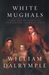 White Mughals: Love and Betrayal in Eighteenth-Century India (Hardcover)