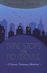 Time Stops for No Mouse by Michael Hoeye Time Stops for No Mouse by Michael Hoeye