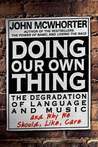Doing Our Own Thing: The Degradation of Language and Music and Why We Should, Like, Care Doing Our Own Thing: The Degradation of Language and Music and Why We Should, Like, Care